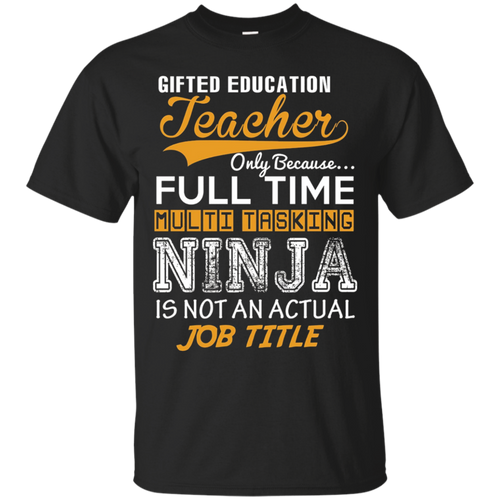 Gifted-Education-Teacher---Ninja-Job-Title---Funny-Tee-T-Shi