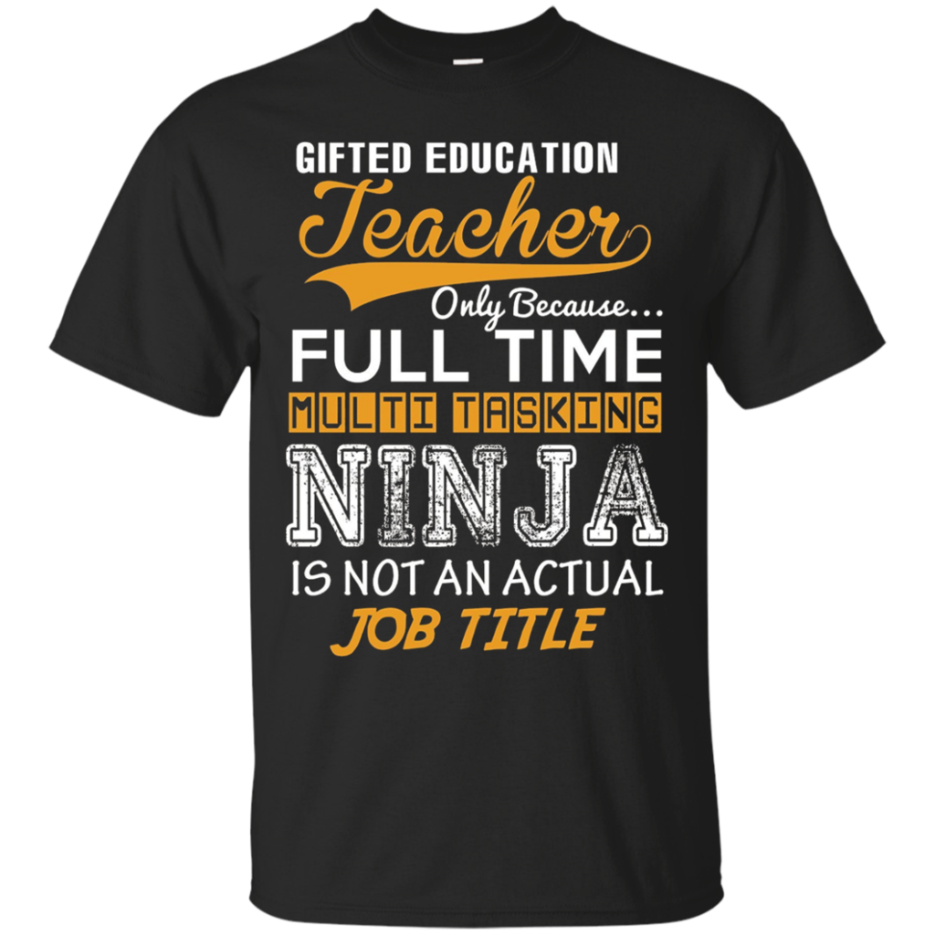 Gifted-Education-Teacher---Ninja-Job-Title---Funny-Tee-T-Shi