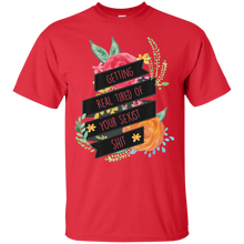 Getting-Real-Tired-of-Your-Sexist-Shit---Feminist-T-Shirt