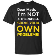 Dear-Math-I'm-Not-a-Therapist-FUNNY-math-t-shirt