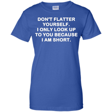 Don't-flatter-yourself.-I-only-look-up-to-you-shirt
