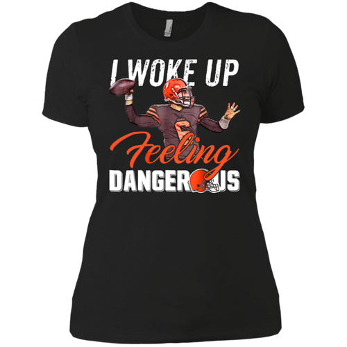 I Woke Up Feeling Dangerous Mayfield Browns Football Ladies' Boyfriend Shirt
